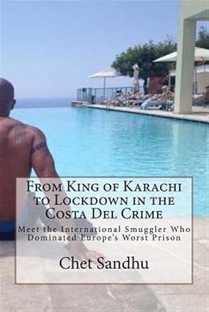 Bild des Verkufers fr From King of Karachi to Lockdown in the Costa del Crime: Meet the International Smuggler Who Dominated Europe's Worst Prison zum Verkauf von GreatBookPrices
