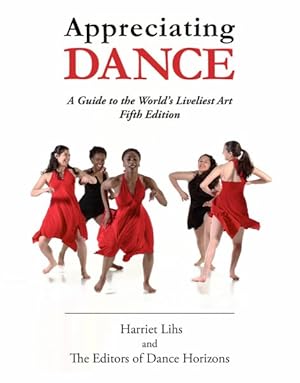 Image du vendeur pour Appreciating Dance : A Guide to the World's Liveliest Art mis en vente par GreatBookPrices
