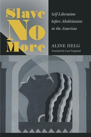 Imagen del vendedor de Slave No More : Self-Liberation Before Abolitionism in the Americas a la venta por GreatBookPrices