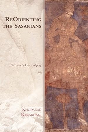 Bild des Verkufers fr ReOrienting the Sasanians : East Iran in Late Antiquity zum Verkauf von GreatBookPrices