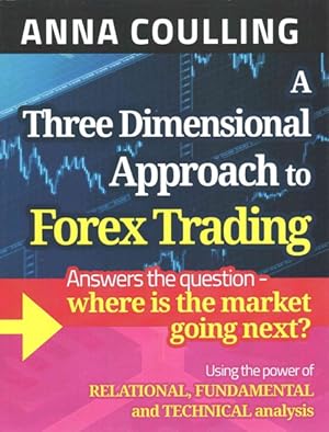 Seller image for Three Dimensional Approach to Forex Trading : Answers the Question - Where Is the Market Going Next? Using the Power of Relational, Fundamental and Technical Analysis for sale by GreatBookPrices