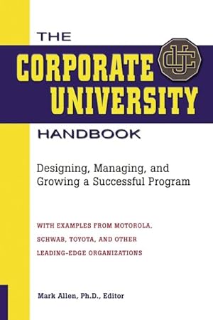 Image du vendeur pour Corporate University Handbook : Designing, Managing, and Growing a Successful Program mis en vente par GreatBookPrices