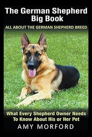 Seller image for The German Shepherd Big Book: All About the German Shepherd Breed: What Every Shepherd Owner Needs to Know About His or Her Pet for sale by GreatBookPrices
