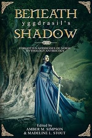 Imagen del vendedor de Beneath Yggdrasil's Shadow : Forgotten Goddesses of Norse Mythology a la venta por GreatBookPrices