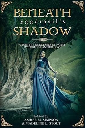 Seller image for Beneath Yggdrasil's Shadow : Forgotten Goddesses of Norse Mythology for sale by GreatBookPrices