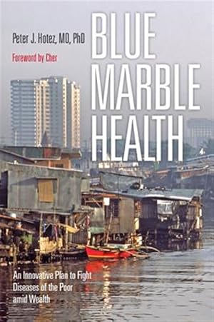 Immagine del venditore per Blue Marble Health : An Innovative Plan to Fight Diseases of the Poor Amid Wealth venduto da GreatBookPrices
