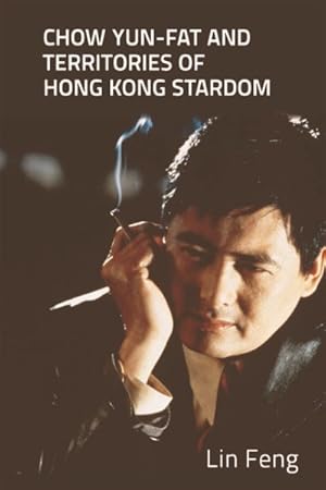 Seller image for Chow Yun-fat and Territories of Hong Kong Stardom for sale by GreatBookPrices