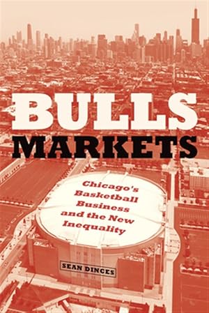 Seller image for Bulls Markets : Chicago's Basketball Business and the New Inequality for sale by GreatBookPrices