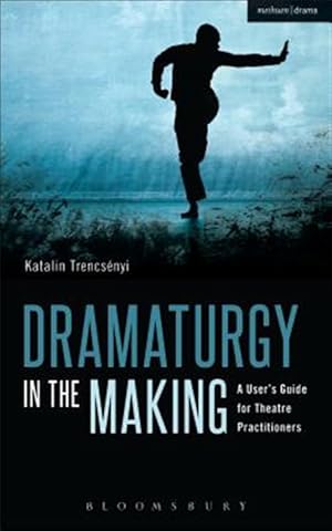 Imagen del vendedor de Dramaturgy in the Making : A User's Guide for Theatre Practitioners a la venta por GreatBookPrices
