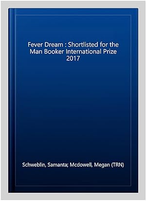 Imagen del vendedor de Fever Dream : Shortlisted for the Man Booker International Prize 2017 a la venta por GreatBookPrices