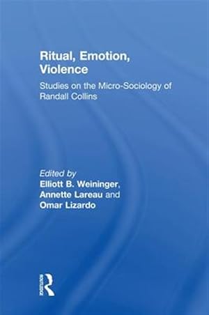 Immagine del venditore per Ritual, Emotion, Violence : Studies on the Micro-sociology of Randall Collins venduto da GreatBookPrices