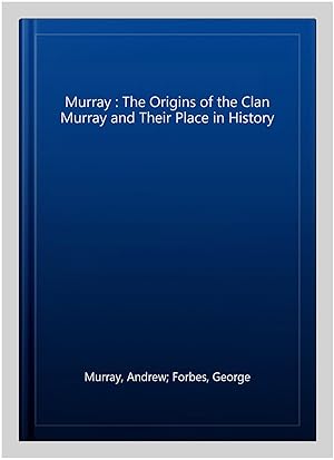 Imagen del vendedor de Murray : The Origins of the Clan Murray and Their Place in History a la venta por GreatBookPrices