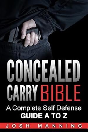 Bild des Verk�ufers f�r Concealed Carry Bible : A Complete Self Defense Guide A to Z zum Verkauf von GreatBookPrices