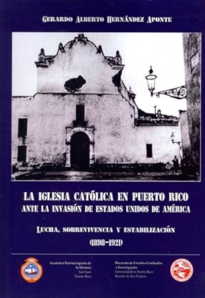 Imagen del vendedor de La Iglesia Catlica en Puerto Rico ante la invasin de Estados Unidos de Amrica / The Catholic Church in Puerto Rico before the invasion of the United States of America : Lucha, sobrevivencia y estabilizacion 1898-1921 -Language: spanish a la venta por GreatBookPrices