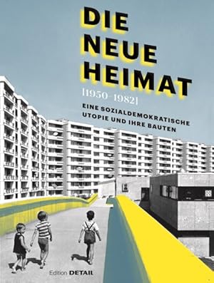 Bild des Verk�ufers f�r Die Neue Heimat 1950?1982 : Eine Sozialdemokratische Utopie Und Ihre Bauten -Language: german zum Verkauf von GreatBookPrices