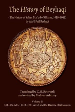 Immagine del venditore per History of Beyhaqi : Translation of Years 424-432 A.H. = 1032-1041 A.D. and the History of Khwarazm venduto da GreatBookPrices