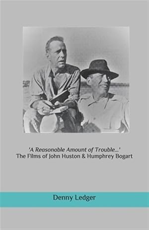 Seller image for a Reasonable Amount of Trouble.': The Films of John Huston & Humphrey Bogart for sale by GreatBookPrices