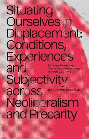 Seller image for Situating Ourselves in Displacement : Conditions, Experiences and Subjectivity Across Neoliberalism and Precarity for sale by GreatBookPrices