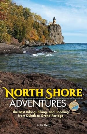 Seller image for North Shore Adventures : The Best Hiking, Biking, and Paddling from Duluth to Grand Portage for sale by GreatBookPrices