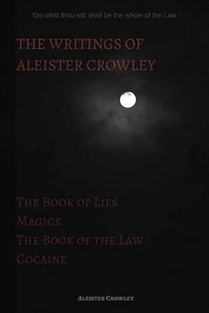 Image du vendeur pour The Writings of Aleister Crowley: The Book of Lies, The Book of the Law, Magick and Cocaine mis en vente par GreatBookPrices