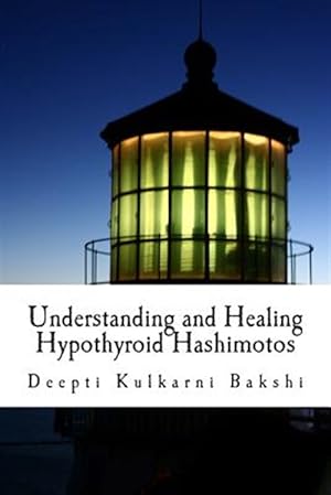 Image du vendeur pour Understanding and Healing Hypothyroid Hashimotos : Take Charge of Your Health With Knowledge, Tools & Lifestyle Practices to Heal Auto-immune Hypo-thyroid mis en vente par GreatBookPrices