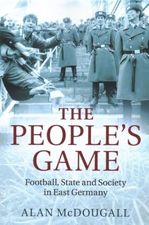 Bild des Verkufers fr People's Game : Football, State and Society in East Germany zum Verkauf von GreatBookPrices