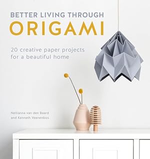 Seller image for Better Living Through Origami : 20 Creative Paper Projects for a Beautiful Home for sale by GreatBookPrices
