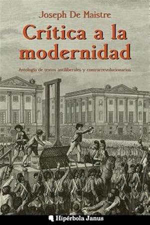 Image du vendeur pour Crtica a la modernidad / Critique of modernity : Antologa de textos antiliberales y contrarrevolucionarios / Illiberal and counterrevolutionary Anthology of texts -Language: spanish mis en vente par GreatBookPrices