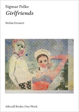 Seller image for Sigmar Polke : Girlfriends for sale by GreatBookPrices