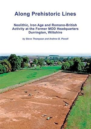Seller image for Along Prehistoric Lines : Neolithic, Iron Age and Romano-british Activity at the Former Mod Headquarters, Durrington, Wiltshire for sale by GreatBookPrices