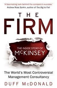 Imagen del vendedor de Firm : The Inside Story of Mckinsey, the World's Most Controversial Management Consultancy a la venta por GreatBookPrices