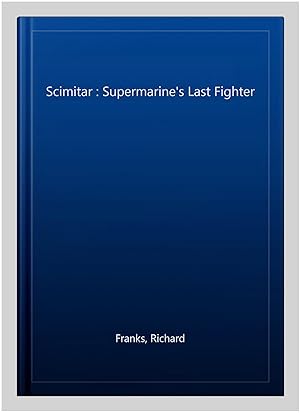 Immagine del venditore per Scimitar : Supermarine's Last Fighter venduto da GreatBookPrices
