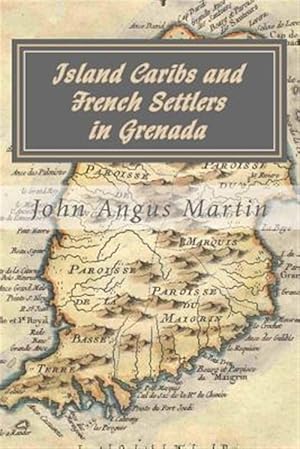 Seller image for Island Caribs and French Settlers in Grenada : 1498 - 1763 for sale by GreatBookPrices