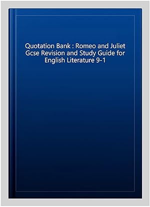 Image du vendeur pour Quotation Bank : Romeo and Juliet Gcse Revision and Study Guide for English Literature 9-1 mis en vente par GreatBookPrices