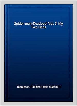 Image du vendeur pour Spider-man/Deadpool Vol. 7: My Two Dads mis en vente par GreatBookPrices