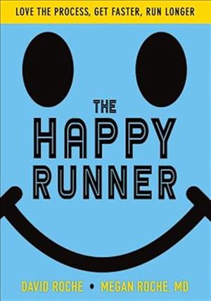 Imagen del vendedor de Happy Runner Project : Love the Process, Get Faster, Run Longer a la venta por GreatBookPrices