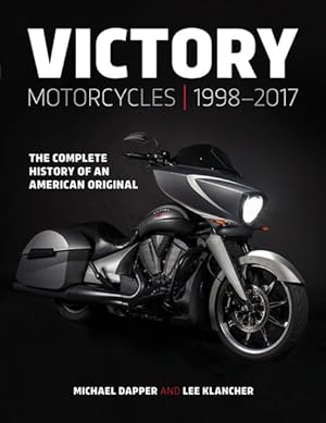 Image du vendeur pour Victory Motorcycles 1998?2017 : The Complete History of an American Original mis en vente par GreatBookPrices