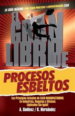 Seller image for El Gran Libro de Los Procesos Esbeltos; Los Principios Actuales de Lean Manufacturing Aplicados Sin Igual.: Aqui Encontraras Los Principios Universal -Language: spanish for sale by GreatBookPrices