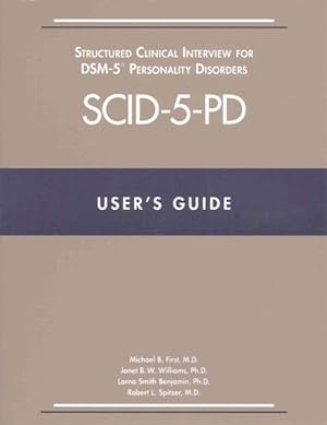 Seller image for User's Guide for the SCID-5-PD Structured Clinical Interview for DSM-5 Personality Disorders : Also Contains Instructions for the Structured Clinical Interview for DSM-5 Screening Personality Questionaire for sale by GreatBookPrices