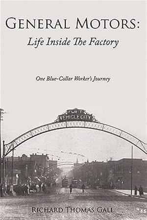 Seller image for General Motors: Life Inside the Factory : One Blue-collar Worker's Journey for sale by GreatBookPrices