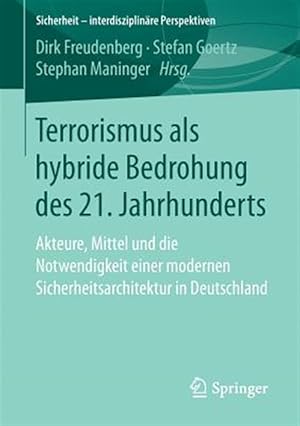 Seller image for Terrorismus Als Hybride Bedrohung Des 21. Jahrhunderts : Akteure, Mittel Und Die Notwendigkeit Einer Modernen Sicherheitsarchitektur in Deutschland -Language: german for sale by GreatBookPrices