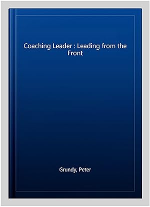 Immagine del venditore per Coaching Leader : Leading from the Front venduto da GreatBookPrices