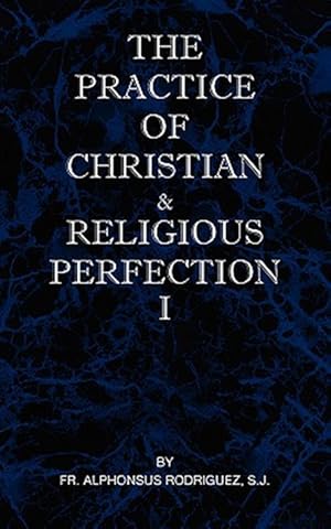Bild des Verkufers fr The Practice of Christian and Religious Perfection Vol I zum Verkauf von GreatBookPrices