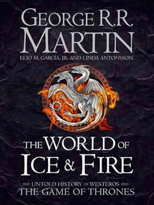 Imagen del vendedor de World of Ice and Fire : The Untold History of Westeros and the Game of Thrones a la venta por GreatBookPrices