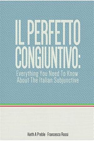 Immagine del venditore per Il perfetto congiuntivo: Everything You Need To Know About The Italian Subjunctive venduto da GreatBookPrices