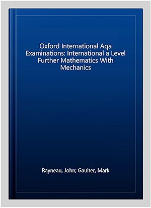 Seller image for Oxford International Aqa Examinations: International a Level Further Mathematics With Mechanics for sale by GreatBookPrices