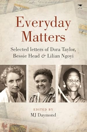 Bild des Verkufers fr Everyday Matters : Selected Letters of Dora Taylor, Bessie Head & Lilian Ngoyi zum Verkauf von GreatBookPrices