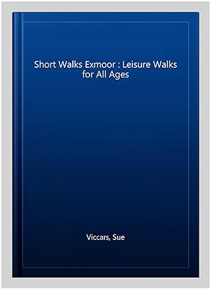 Imagen del vendedor de Short Walks Exmoor : Leisure Walks for All Ages a la venta por GreatBookPrices