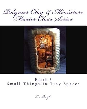 Immagine del venditore per Polymer Clay & Miniature Master Class Series : Small Things in Tiny Spaces venduto da GreatBookPrices