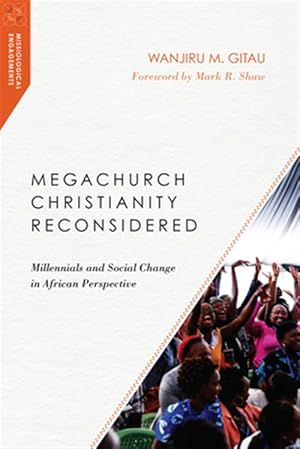 Imagen del vendedor de Megachurch Christianity Reconsidered : Millennials and Social Change in African Perspective a la venta por GreatBookPrices